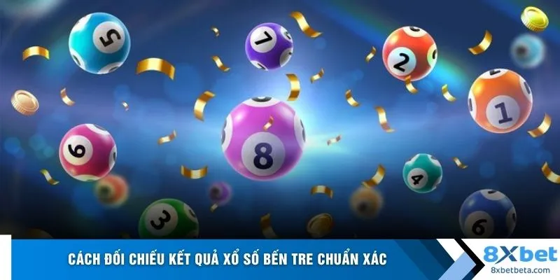Cách đối chiếu kết quả xổ số Bến Tre chuẩn xác